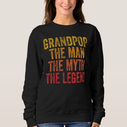 Mens Grandpop The Man The Myth The Legend Fathers  Sweatshirt