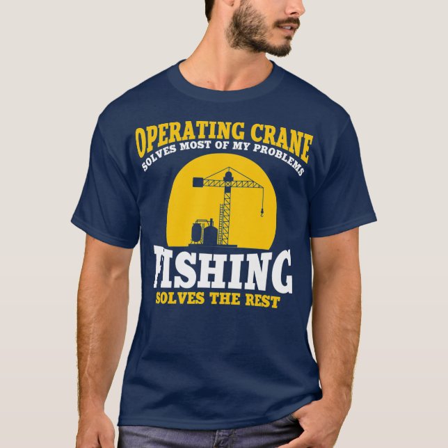 Mens Great Crane Operator And Fishing Saying T-Shirt (Front)