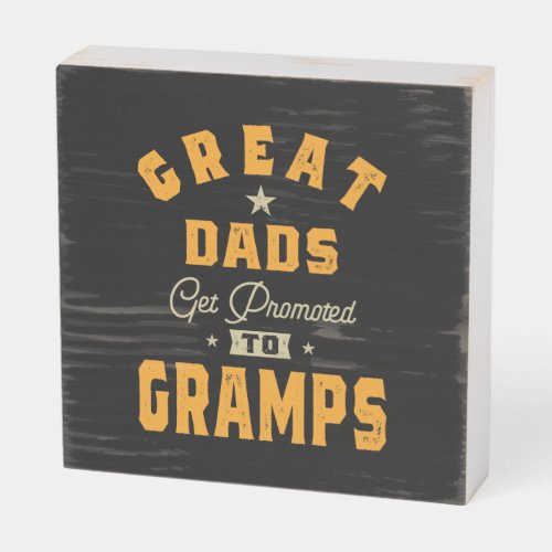 Mens Great Dads Get Promoted To Gramps Gift Wooden Box Sign