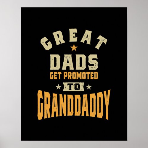 Mens Great Dads Get Promoted To Granddaddy Poster