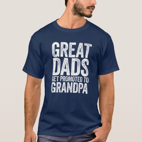 Mens Great Dads Get Promoted To Grandpa Fathers D T_Shirt