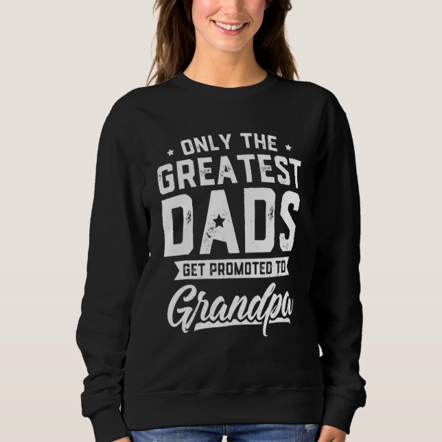 Mens Greatest Dads Get Promoted To Grandpa  Father Sweatshirt (Front)