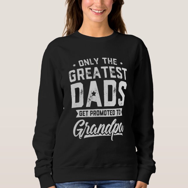 Mens Greatest Dads Get Promoted To Grandpa  Father Sweatshirt (Front)