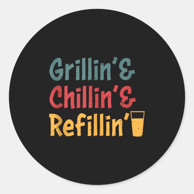Mens grillin chillin refillin fathers day grill classic round sticker (Front)