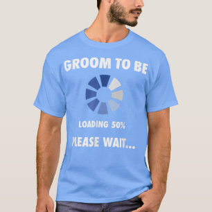Mens Groom To Be Loading Funny Pre Wedding Gift T-Shirt