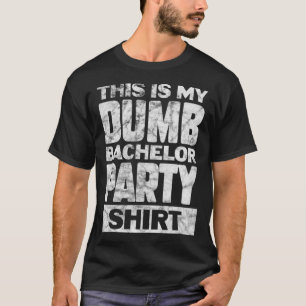 Mens Groom Wedding This Is My Dumb Bachelor Party  T-Shirt