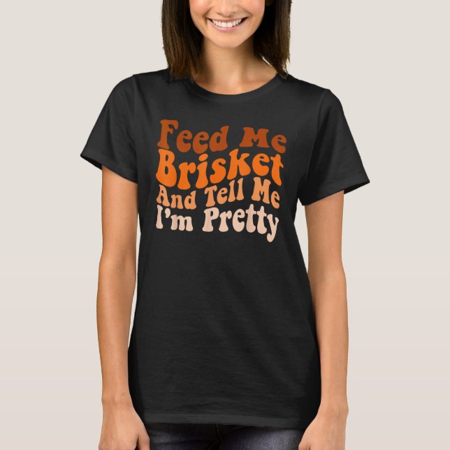 Mens  Groovy Barbecue Feed Me Brisket and tell me  T-Shirt (Front)