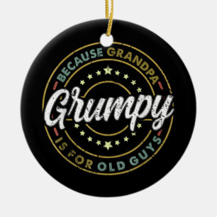 Mens GRUMPY Because Grandpa is for OLD GUYS Ceramic Ornament