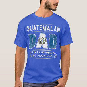 Mens Guatemalan Dad is Much Cooler Father's Day F T-Shirt