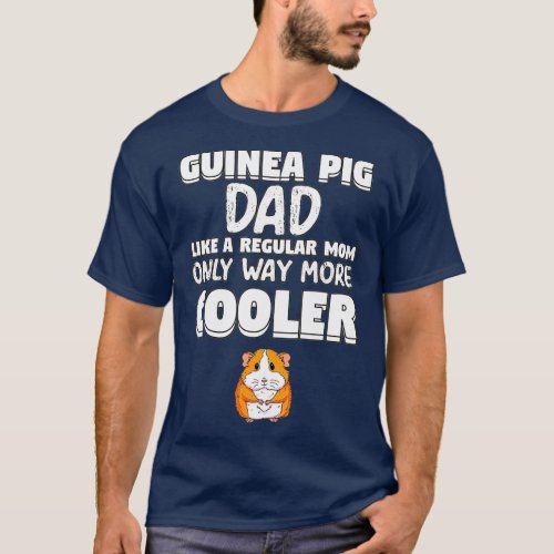 Mens Guinea Pig Dad More Cooler Design Gift Pig T_Shirt