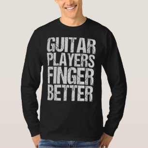 Mens Guitar Players Finger Better  As A Guitar T-Shirt