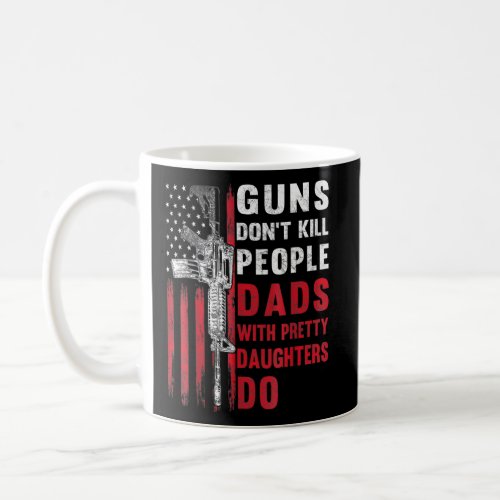 Mens Guns Dont Kill People Dads With Pretty Daught Coffee Mug