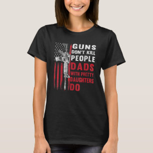 Mens Guns Dont Kill People Dads With Pretty Daught T-Shirt