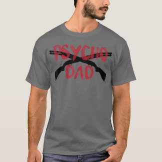 Mens GUNS Psycho Gun Dad Funny Crazy Overprotectiv T-Shirt