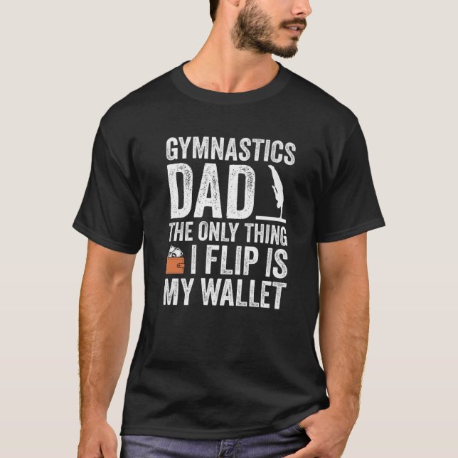 Mens Gymnastics Dad - I Flip Is My Wallet - Funny T-Shirt (Front)