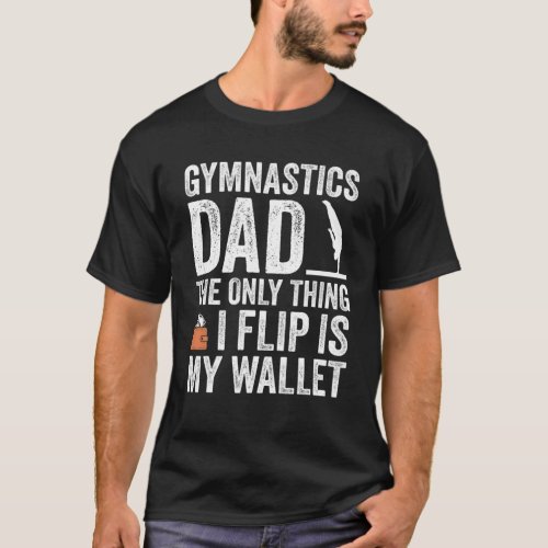 Mens Gymnastics Dad _ I Flip Is My Wallet _ Funny T_Shirt