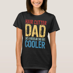Mens Hair Cutter Dad   Like a Regular Dad but Cool T-Shirt
