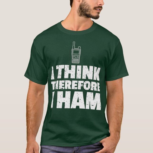 Mens Ham Radio Funny Gift I Think Therefore I T-Shirt (Front)