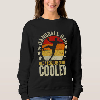 Mens Handball Dad Like A Regular Dad But Cooler Fa Sweatshirt