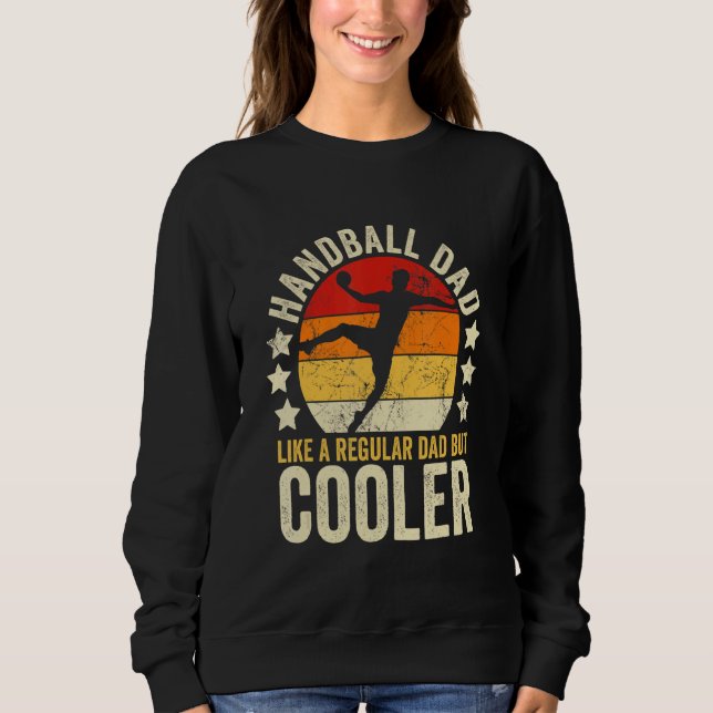Mens Handball Dad Like A Regular Dad But Cooler Fa Sweatshirt (Front)