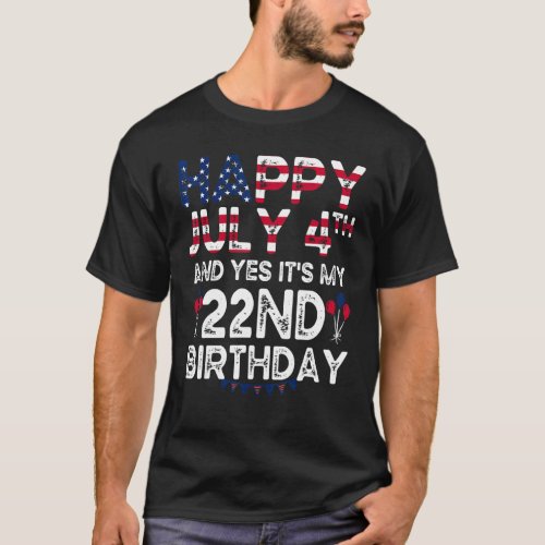 Mens Happy 4 July And Yes Its My 22nd Birthday Si T_Shirt