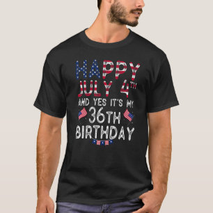 Mens Happy 4 July And Yes It's My 36th Birthday Si T-Shirt