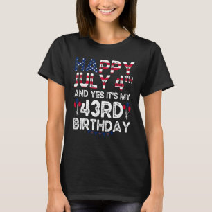 Mens Happy 4 July And Yes It's My 43rd Birthday Si T-Shirt