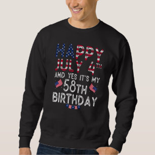 Mens Happy 4 July And Yes It's My 58th Birthday Si Sweatshirt