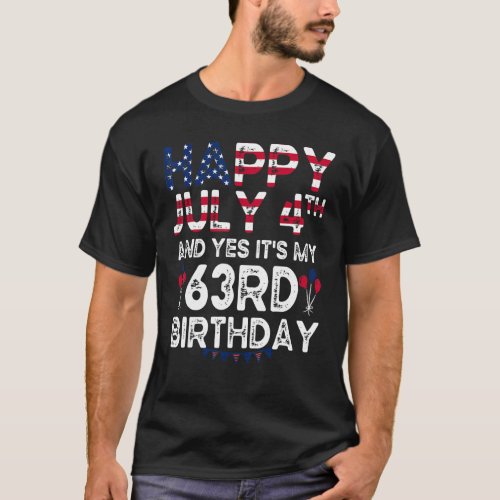 Mens Happy 4 July And Yes Its My 63rd Birthday Si T_Shirt