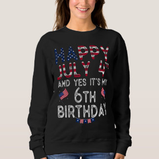 Mens Happy 4 July And Yes It's My 6th Birthday Sin Sweatshirt