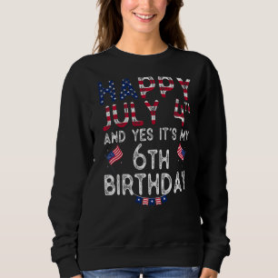 Mens Happy 4 July And Yes It's My 6th Birthday Sin Sweatshirt