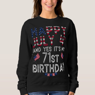 Mens Happy 4 July And Yes It's My 71st Birthday Si Sweatshirt