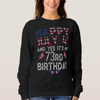 Mens Happy 4 July And Yes It's My 73rd Birthday Si Sweatshirt