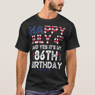 Mens Happy 4 July And Yes It's My 86th Birthday Si T-Shirt