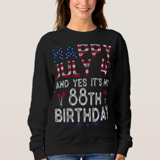 Mens Happy 4 July And Yes It's My 88th Birthday Si Sweatshirt