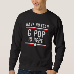 Mens Have No Fear G Pop Is Here G Pop Fathers Day Sweatshirt