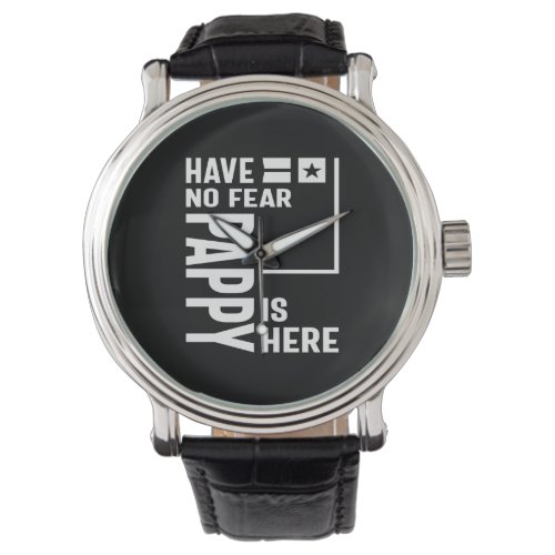 Mens Have No Fear Pappy Is Here Father Gift Watch