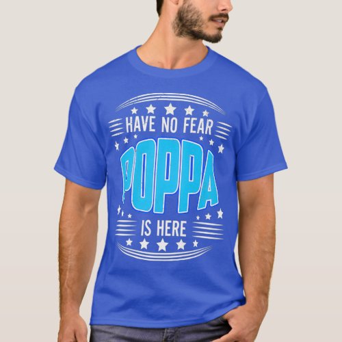 Mens Have No Fear Poppa Here Grandpa Fathers Day S T_Shirt