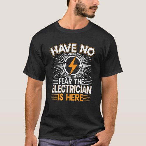Mens Have no Fear the Electritian is Here Funny Da T-Shirt