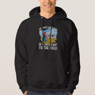 Mens He Does Nothing He Is On His Way To The Field Hoodie