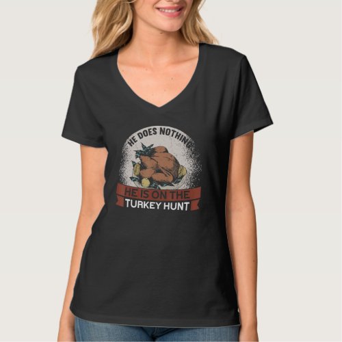 Mens He Is On The Turkey Hunt Thanks Giving  Thank T-Shirt