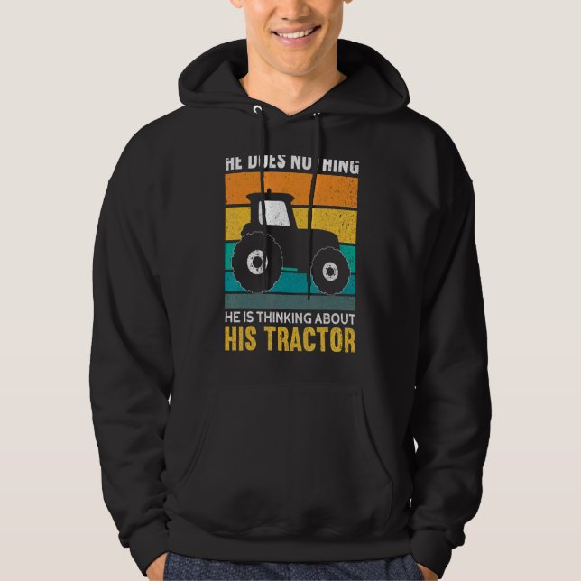 Mens He Is Thinking About His Tractor  Funny Farme Hoodie (Front)
