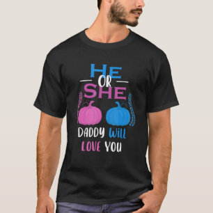 Mens He Or She Daddy Will Love You Gender Reveal P T-Shirt