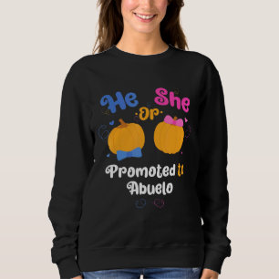 Mens He Or She Promoted To Abuelo Gender Reveal Pa Sweatshirt