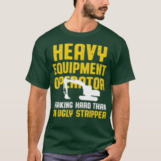 Mens Heavy Equipment Operator Hard Work T-Shirt