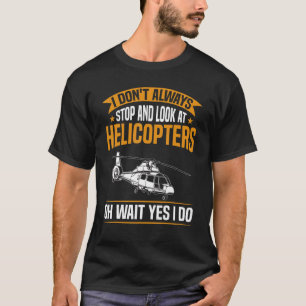 Mens Heli Pilot I Don't Always Look At Helicopter T-Shirt
