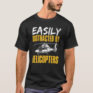Mens Helicopter Pilot Easily Distracted By Helic T-Shirt