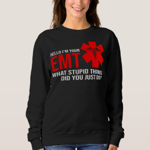 Mens Hello I'm Your Emt What Stupid Things Paramed Sweatshirt