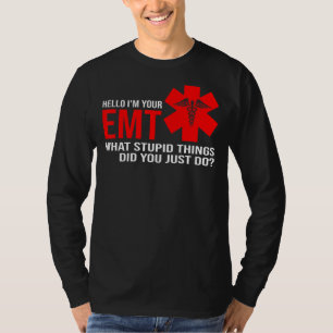 Mens Hello I'm Your Emt What Stupid Things Paramed T-Shirt