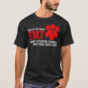 Mens Hello I'm Your Emt What Stupid Things Paramed T-Shirt